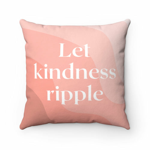 Let Kindness Ripple Cushion Home Decoration Accents - 4 Sizes